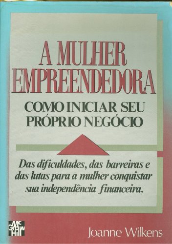 A Mulher Empreendedora - Como iniciar seu próprio negócio