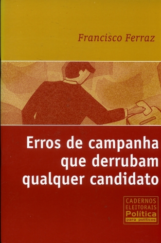 Erros de Campanha que Derrubam Qualquer Candidato