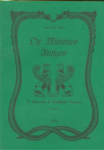 Os Mistérios Antigos: Volume 1: O Retorno à Tradição Perene