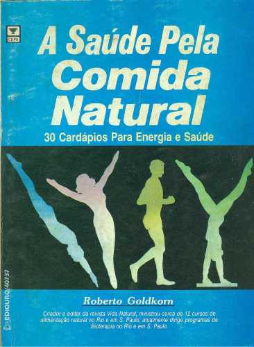 A Saúde pela Comida Natural: 30 cardápios para energia e saúde