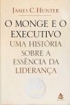 O Monge E O Executivo - Uma História Sobre A Essência Da Liderança