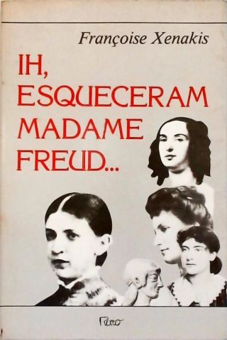 Ih, Esqueceram Madame Freud...