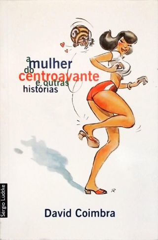 A Mulher Do Centroavante E Outras Histórias