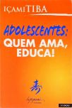 Adolescentes: Quem Ama, Educa!