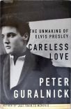Careless Love - The Unmaking of Elvis Presley