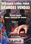 Pequeno Livro Para Grandes Vendas - Os Sete Passos Para o Sucesso em Vendas