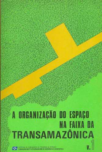 A organização do espaço na faixa transamazônica (Vol. 1)
