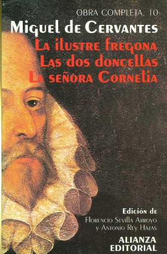 Miguel de Cervantes: La Ilustre Fregona / Las dos doncellas / La Señora Cornelia