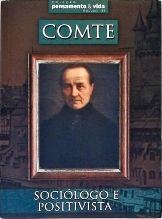 Augusto Comte - Sociólogo e Positivista