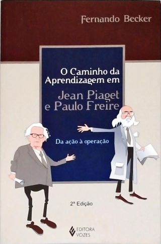 O Caminho Da Aprendizagem Em Jean Piaget E Paulo Freire