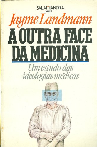 A Outra Face da Medicina: Um estudo das ideologias médicas