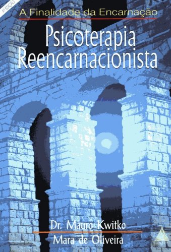 Psicoterapia Reencarnacionista: a terapia da finalidade da encarnação