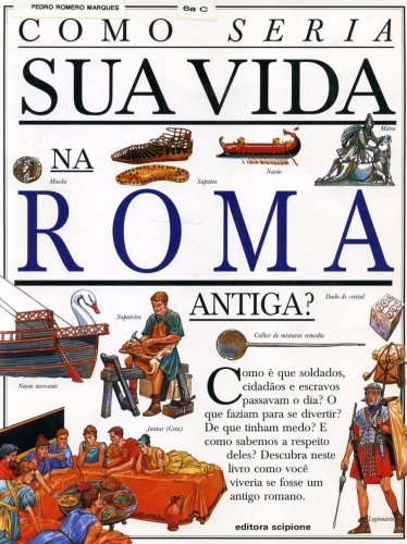 Como Seria sua Vida na Roma Antiga?