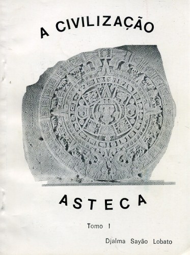 A Civilização Asteca (Tomo I)