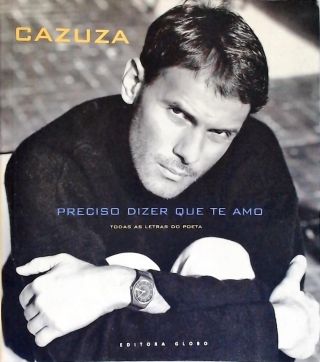Cazuza: Preciso Dizer Que Te Amo