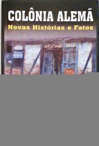 Colônia Alemã: Novas Histórias e Fatos