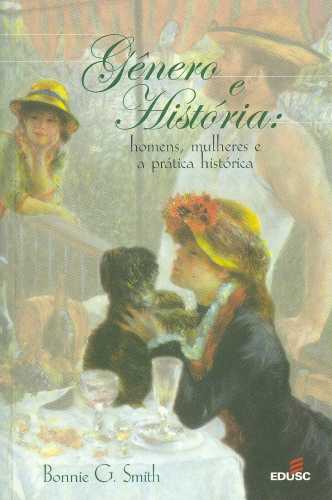Gênero e História: Homens, Mulheres e a Prática Histórica