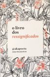 O Livro Dos Ressignificados