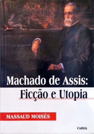 Machado de Assis: Ficção e Utopia