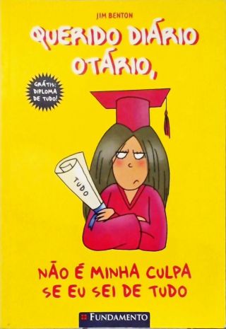 Querido Diário Otário, Não É Minha Culpa Se Eu Sei De Tudo