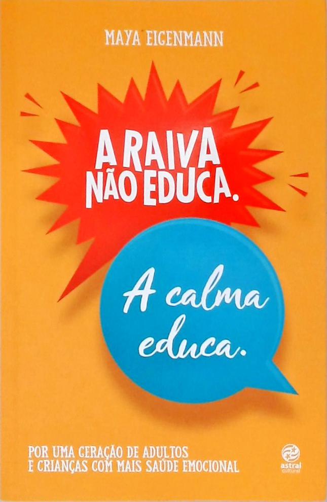 A Raiva Não Educa: A Calma Educa