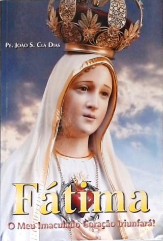 Fátima: O Meu Imaculado Coração Triunfará