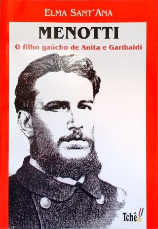 Menotti: O Filho Gaúcho De Anita E Garibaldi