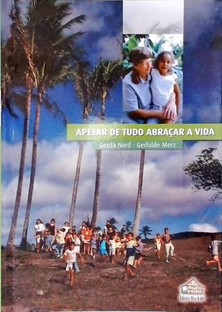 Apesar de Tudo Abraçar a Vida