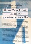 Novas Tecnologias, Processo e Relações de Trabalho