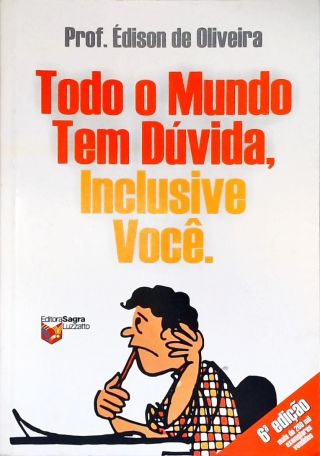 Todo O Mundo Tem Dúvida, Inclusive Você