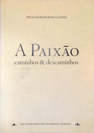 A Paixão - Caminhos E Descaminhos