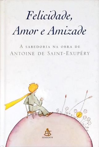 Felicidade, Amor E Amizade