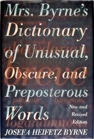 Mrs Byrnes Dictionary of Unusual, Obscure and Preposterous Words