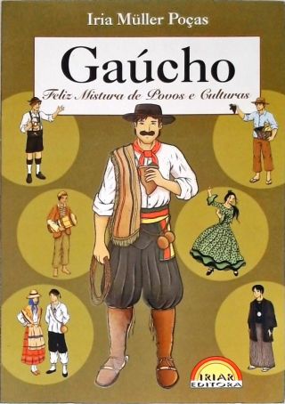 Gaúcho: Feliz Mistura De Povos E Culturas