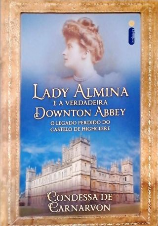Lady Almina e a verdadeira Downton Abbey