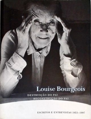 Louise Bourgeois: Destruição Do Pai, Reconstrução Do Pai