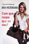 Dicas De Moda Por Ana Hickmann