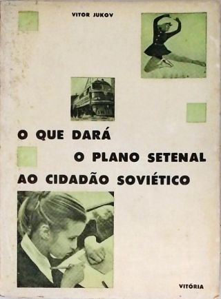 O que dará o Plano Setenal ao Cidadão Soviético