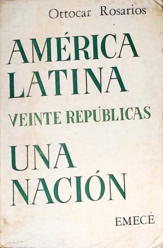 América Latina: Veinte Repúblicas Una Nación
