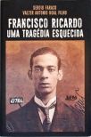 Francisco Ricardo: Uma Tragédia Esquecida (Autografado)
