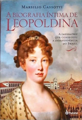 A Biografia Íntima De Leopoldina