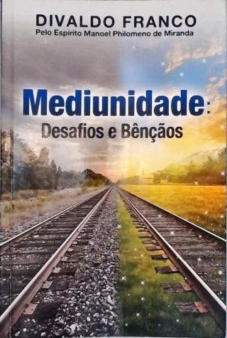 Mediunidade: Desafios E Bênçãos