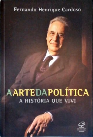 A Arte da Política: A História Que Vivi