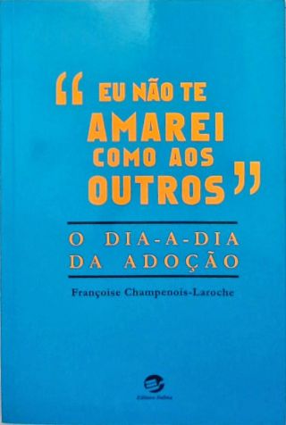 Eu Não Te Amarei Como Aos Outros
