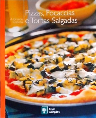 A Grande Cozinha: Pizzas, Focaccias E Tortas Salgadas