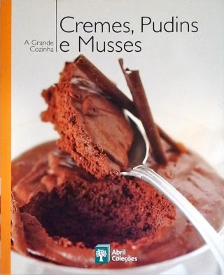 A Grande Cozinha - Cremes, Pudins E Musses