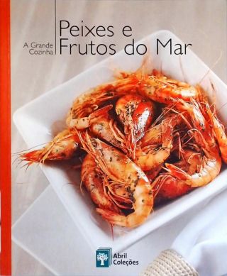 A Grande Cozinha - Peixes e Frutos do Mar