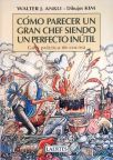 Cómo Parecer un Gran Chef Sinedo un Perfecto Inútil