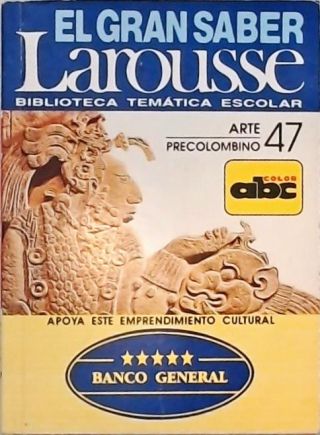 El Gran Saber Larousse: Arte Precolombino