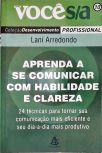 Aprenda A Se Comunicar Com Habilidade E Clareza
